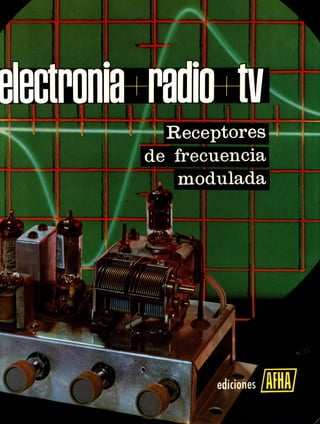 ELECTRÓNICA+RADIO+TV. Tomo VI: RECEPTORES DE FRECUENCIA MODULADA. Lecciones 35, 36 y 37