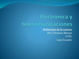 Definición de la carrera
Por: Christian Matute
UTPL
Loja-Ecuador
 