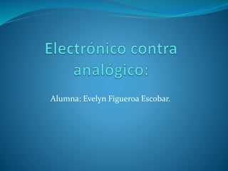 Alumna: Evelyn Figueroa Escobar.
 