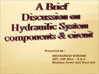 Presented By :
SRICHANDAN SUBUDHI
GET, CSP MILL – E & A
Bhushan Power And Steel Ltd.

 