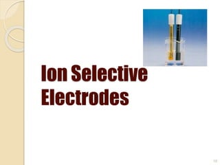 Ion Selective
10
Electrodes
 
