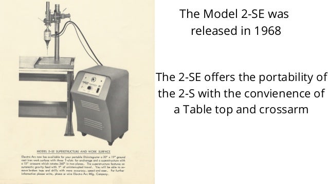 The Model 2-SE was
released in 1968
The 2-SE offers the portability of

the 2-S with the convienence of

a Table top and crossarm
 