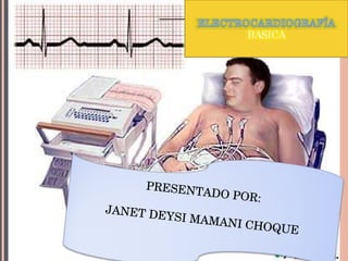ELECTROCARDIOGRAFÍA BÁSICA ECG normal PRESENTADO POR:  JANET DEYSI MAMANI CHOQUE 