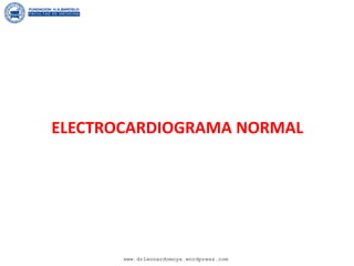 ELECTROCARDIOGRAMA NORMAL
www.drleonardomoya.wordpress.com
 