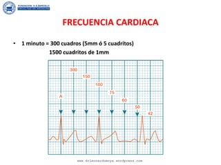 FRECUENCIA CARDIACA
• 1 minuto = 300 cuadros (5mm ó 5 cuadritos)
1500 cuadritos de 1mm
www.drleonardomoya.wordpress.com
 