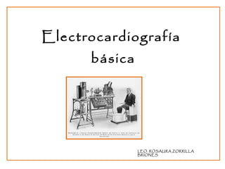 Electrocardiografía  básica LEO. ROSAURA ZORRILLA BRIONES 