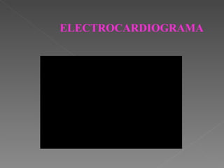 ELECTROCARDIOGRAMA
 