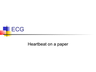 ECG
Heartbeat on a paper
 
