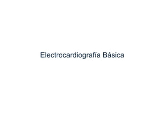 Electrocardiografía Básica
 
