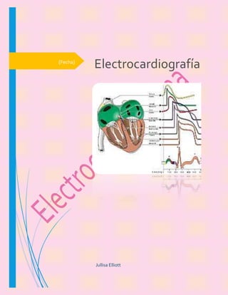 [Fecha]
Electrocardiografía
Jullisa Elliott
 