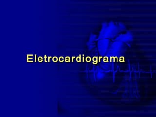 EletrocardiogramaEletrocardiograma
 