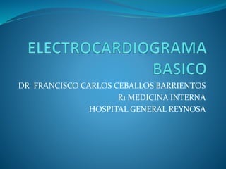 DR FRANCISCO CARLOS CEBALLOS BARRIENTOS
R1 MEDICINA INTERNA
HOSPITAL GENERAL REYNOSA
 
