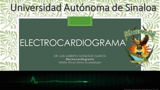 ELECTROCARDIOGRAMA
DR. LUIS ALBERTO GONZÁLEZ GARCÍA
Electrocardiograma
Millán Silvas Alma Guadalupe
 
