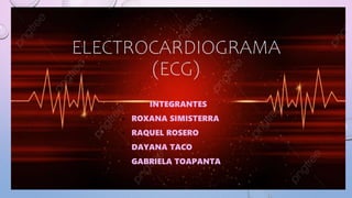 ELECTROCARDIOGRAMA
(ECG)
INTEGRANTES
- ROXANA SIMISTERRA
- RAQUEL ROSERO
- DAYANA TACO
- GABRIELA TOAPANTA
 