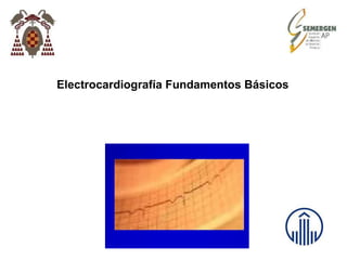 Electrocardiografía Fundamentos Básicos
 