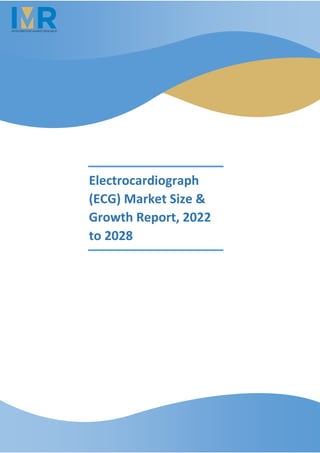 Electrocardiograph
(ECG) Market Size &
Growth Report, 2022
to 2028
 
