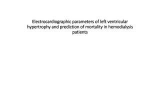 Electrocardiographic parameters of left ventricular
hypertrophy and prediction of mortality in hemodialysis
patients
 