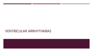 VENTRICULAR ARRHYTHMIAS
 