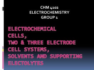 CHM 4102
ELECTROCHEMISTRY
     GROUP 1
 