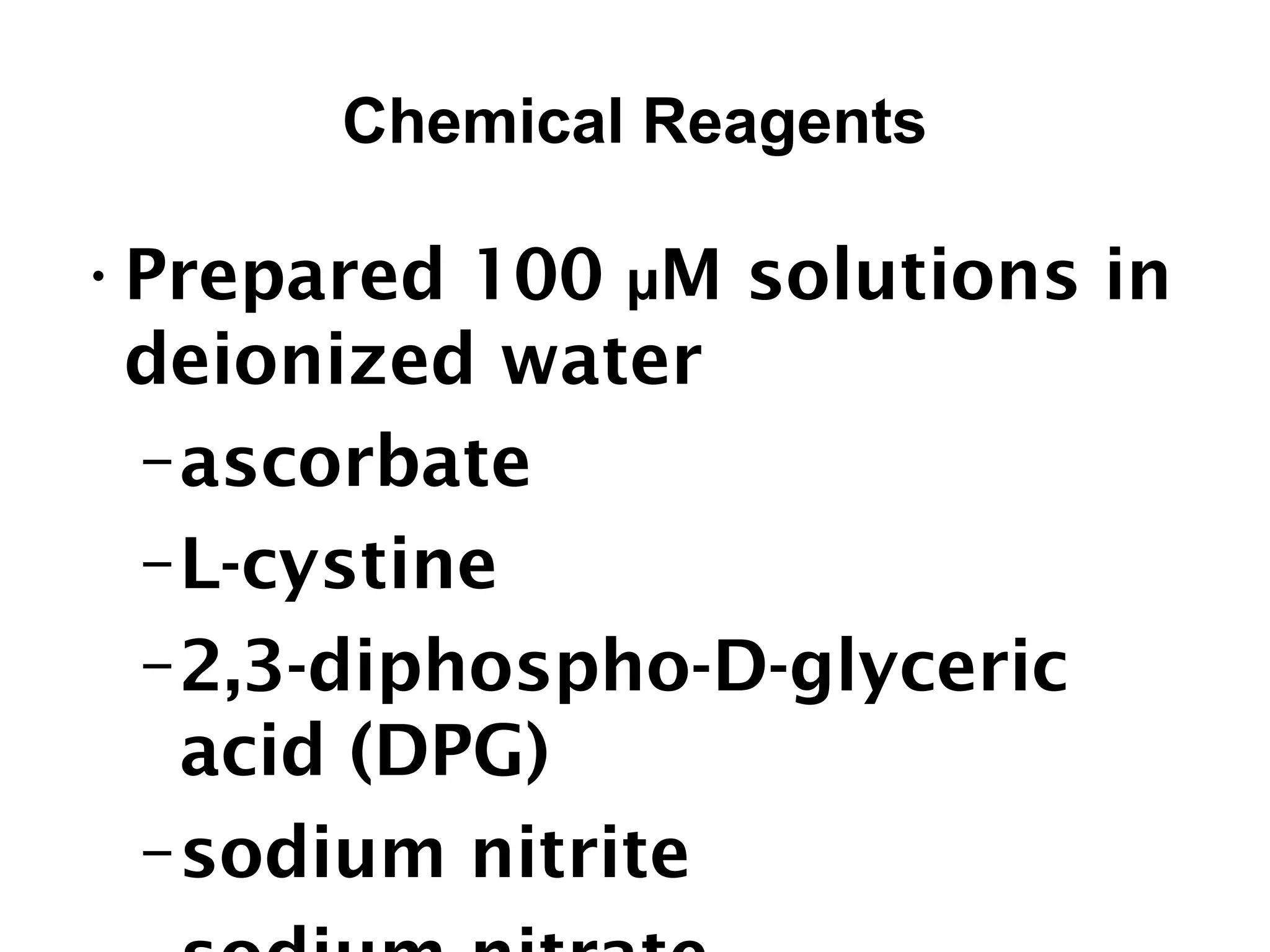 Chemical Reagents
•Prepared 100 µM solutions in
deionized water
–ascorbate
–L-cystine
–2,3-diphospho-D-glyceric
acid (DPG)
–sodium nitrite
 