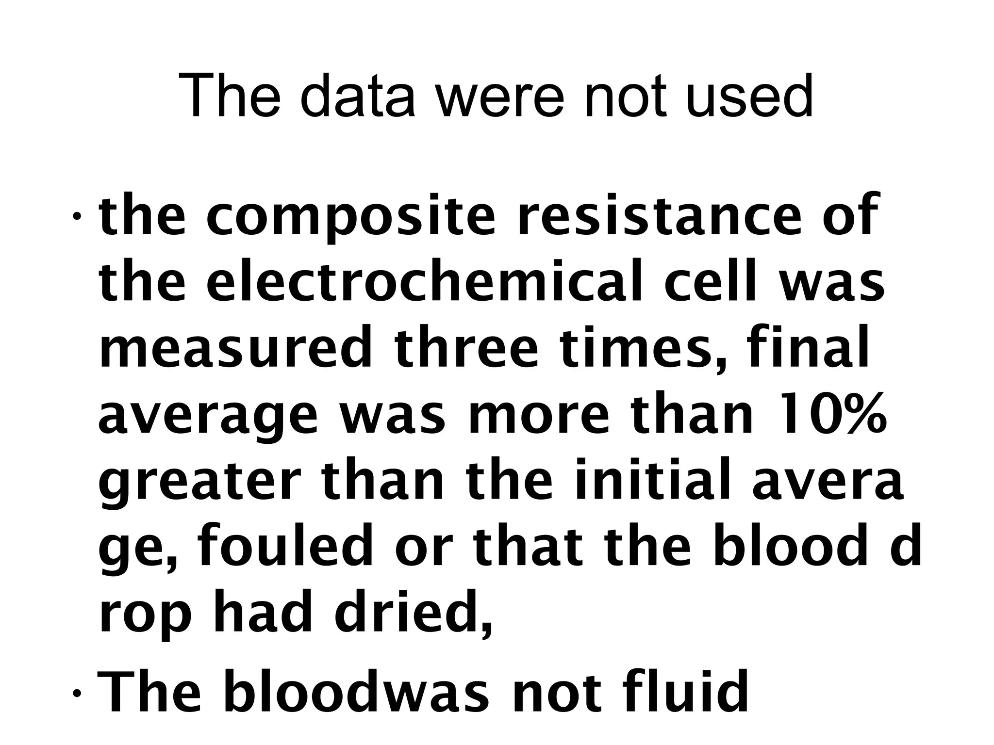 The data were not used
•the composite resistance of
the electrochemical cell was
measured three times, final
average was more than 10%
greater than the initial avera
ge, fouled or that the blood d
rop had dried,
•The bloodwas not fluid
 