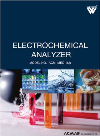 R

ELECTROCHEMICAL
ANALYZER
MODEL NO.- ACM- MEC-16B

 