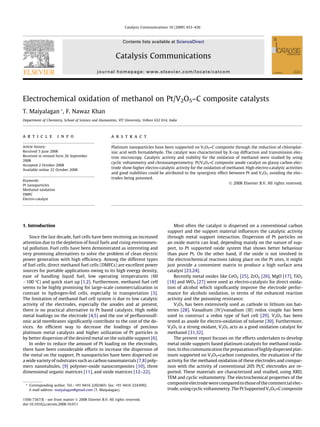 Catalysis Communications 10 (2009) 433–436

Contents lists available at ScienceDirect

Catalysis Communications
journal homepage: www.elsevier.com/locate/catcom

Electrochemical oxidation of methanol on Pt/V2O5–C composite catalysts
T. Maiyalagan *, F. Nawaz Khan
Department of Chemistry, School of Science and Humanities, VIT University, Vellore 632 014, India

a r t i c l e

i n f o

Article history:
Received 5 June 2008
Received in revised form 26 September
2008
Accepted 2 October 2008
Available online 22 October 2008
Keywords:
Pt nanoparticles
Methanol oxidation
DMFC
Electro-catalyst

a b s t r a c t
Platinum nanoparticles have been supported on V2O5–C composite through the reduction of chloroplatinic acid with formaldehyde. The catalyst was characterized by X-ray diffraction and transmission electron microscopy. Catalytic activity and stability for the oxidation of methanol were studied by using
cyclic voltammetry and chronoamperometry. Pt/V2O5–C composite anode catalyst on glassy carbon electrode show higher electro-catalytic activity for the oxidation of methanol. High electro-catalytic activities
and good stabilities could be attributed to the synergistic effect between Pt and V2O5, avoiding the electrodes being poisoned.
Ó 2008 Elsevier B.V. All rights reserved.

1. Introduction
Since the last decade, fuel cells have been receiving an increased
attention due to the depletion of fossil fuels and rising environmental pollution. Fuel cells have been demonstrated as interesting and
very promising alternatives to solve the problem of clean electric
power generation with high efﬁciency. Among the different types
of fuel cells, direct methanol fuel cells (DMFCs) are excellent power
sources for portable applications owing to its high energy density,
ease of handling liquid fuel, low operating temperatures (60
À100 °C) and quick start up [1,2]. Furthermore, methanol fuel cell
seems to be highly promising for large-scale commercialization in
contrast to hydrogen-fed cells, especially in transportation [3].
The limitation of methanol fuel cell system is due to low catalytic
activity of the electrodes, especially the anodes and at present,
there is no practical alternative to Pt based catalysts. High noble
metal loadings on the electrode [4,5] and the use of perﬂuorosulfonic acid membranes signiﬁcantly contribute to the cost of the devices. An efﬁcient way to decrease the loadings of precious
platinum metal catalysts and higher utilization of Pt particles is
by better dispersion of the desired metal on the suitable support [6].
In order to reduce the amount of Pt loading on the electrodes,
there have been considerable efforts to increase the dispersion of
the metal on the support. Pt nanoparticles have been dispersed on
a wide variety of substrates such as carbon nanomaterials [7,8] polymers nanotubules, [9] polymer-oxide nanocomposites [10], three
dimensional organic matrices [11], and oxide matrices [12–22].
* Corresponding author. Tel.: +91 0416 2202465; fax: +91 0416 2243092.
E-mail address: maiyalagan@gmail.com (T. Maiyalagan).
1566-7367/$ - see front matter Ó 2008 Elsevier B.V. All rights reserved.
doi:10.1016/j.catcom.2008.10.011

Most often the catalyst is dispersed on a conventional carbon
support and the support material inﬂuences the catalytic activity
through metal support interaction. Dispersion of Pt particles on
an oxide matrix can lead, depending mainly on the nature of support, to Pt supported oxide system that shows better behaviour
than pure Pt. On the other hand, if the oxide is not involved in
the electrochemical reactions taking place on the Pt sites, it might
just provide a convenient matrix to produce a high surface area
catalyst [23,24].
Recently metal oxides like CeO2 [25], ZrO2 [26], MgO [17], TiO2
[18] and WO3 [27] were used as electro-catalysts for direct oxidation of alcohol which signiﬁcantly improve the electrode performance for alcohols oxidation, in terms of the enhanced reaction
activity and the poisoning resistance.
V2O5 has been extensively used as cathode in lithium ion batteries [28]. Vanadium (IV)/vanadium (III) redox couple has been
used to construct a redox type of fuel cell [29]. V2O5 has been
tested as anode for electro-oxidation of toluene [30]. Furthermore,
V2O5 is a strong oxidant, V2O5 acts as a good oxidation catalyst for
methanol [31,32].
The present report focuses on the efforts undertaken to develop
metal oxide supports based platinum catalysts for methanol oxidation. In this communication the preparation of highly dispersed platinum supported on V2O5–carbon composites, the evaluation of the
activity for the methanol oxidation of these electrodes and comparison with the activity of conventional 20% Pt/C electrodes are reported. These materials are characterized and studied, using XRD,
TEM and cyclic voltammetry. The electrochemical properties of the
composite electrode were compared to those of the commercial electrode, using cyclic voltammetry. The Pt Supported V2O5–C composite

 