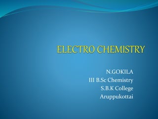 N.GOKILA
III B.Sc Chemistry
S.B.K College
Aruppukottai
 