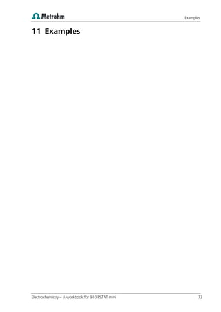 Examples
Electrochemistry – A workbook for 910 PSTAT mini 73
11 Examples
 