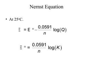 Nernst Equation
• At 25o
C.
 