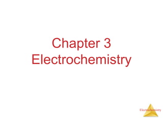 Chapter 3
Electrochemistry
Electrochemistry
 