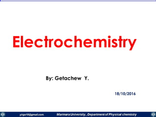 Electrochemistry
By: Getachew Y.
18/10/2016
 