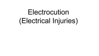 Electrocution
(Electrical Injuries)
 