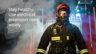 Stay healthy,
Use electrical
extension cord
wisely
 