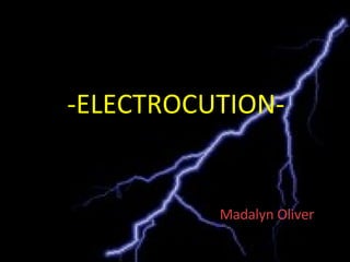 -ELECTROCUTION- Madalyn Oliver 