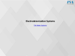 Electrodeionization Systems
TSA Water Systems
 