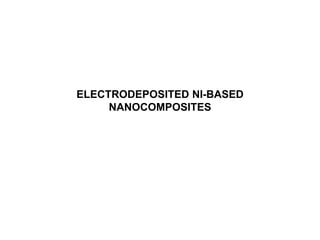 ELECTRODEPOSITED NI-BASED 
NANOCOMPOSITES 
 