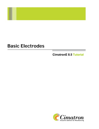 Basic Electrodes
                   CimatronE 8.5 Tutorial
 
