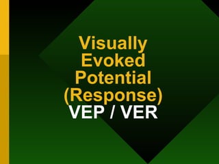Visually Evoked Potential (Response) VEP / VER 