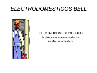 ELECTRODOMESTICOS BELL ELECTRODOMESTICOSBELL le ofrece sus nuevos productos  en electrodomesticos. 