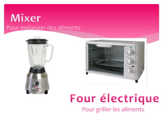 Pour mélanger des aliments
Pour griller les aliments