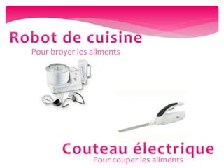 Pour couper les aliments
Pour broyer les aliments