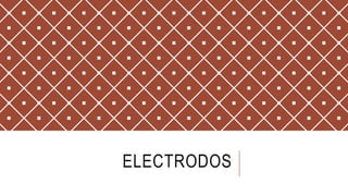 ELECTRODOS
 