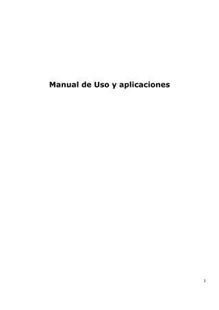 1
Manual de Uso y aplicaciones
 