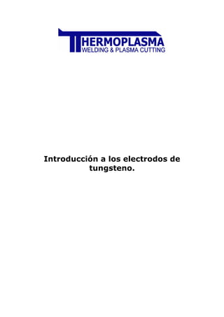 Introducción a los electrodos de
tungsteno.
 