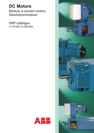 DC Motors
Moteurs à courant continu
Gleichstrommotoren
DMP catalogue
1-170 kW, 5-1000 Nm
 