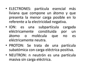 • El movimiento de los electrones se
denomina corriente eléctrica, y es
nuestro objeto de estudio. Esta se rige
por la ley...