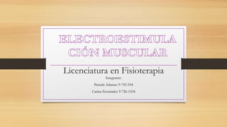 Licenciatura en Fisioterapia
Integrante:
Pamela Adames 9-743-554
Carina Fernández 9-726-1534
 