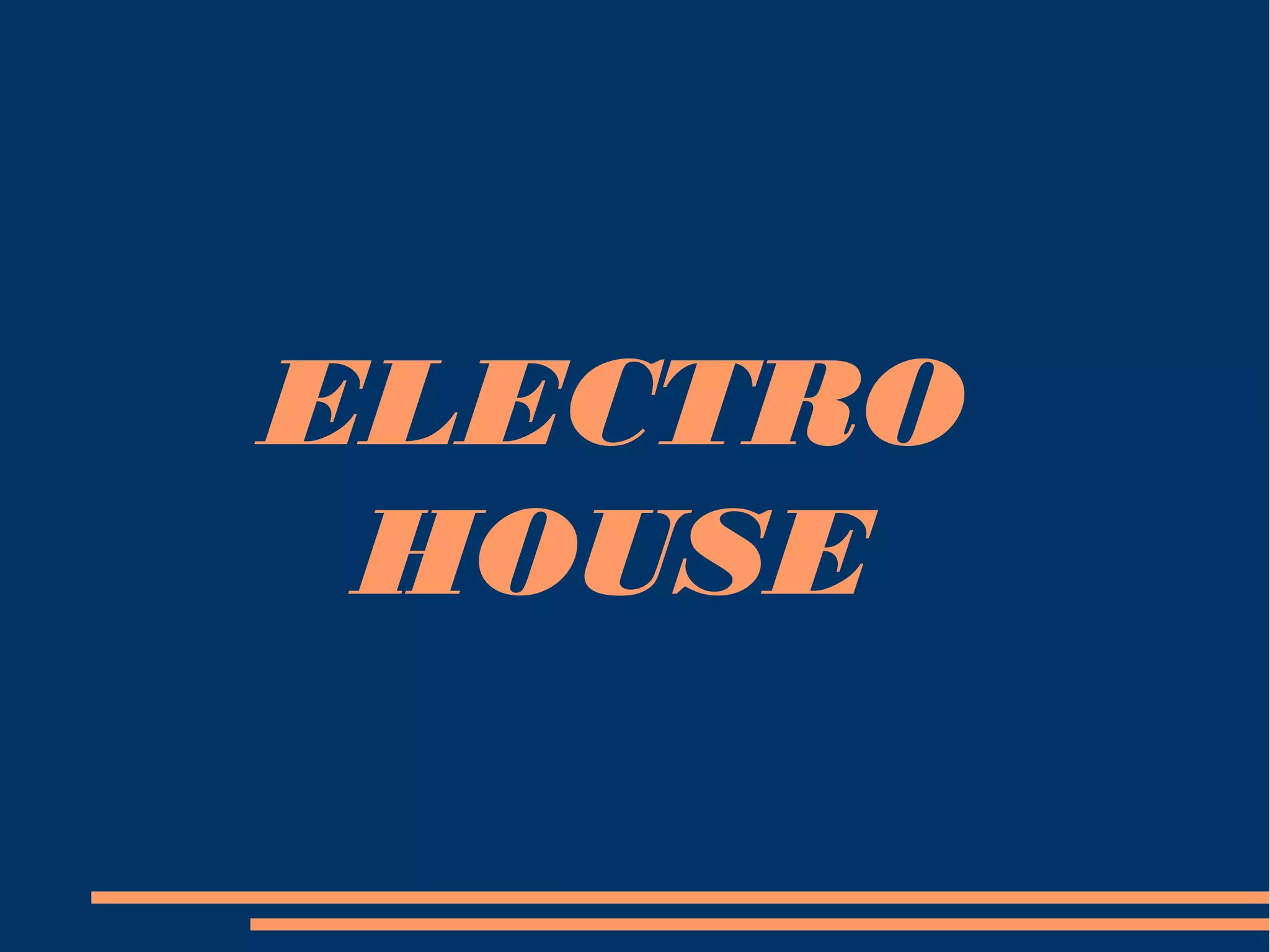 ELECTRO
HOUSE