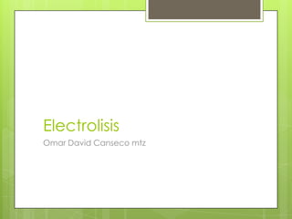 Electrolisis  Omar David Canseco mtz 